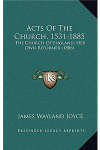 Acts of the Church, 1531-1885