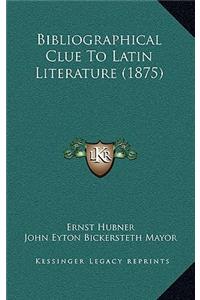 Bibliographical Clue to Latin Literature (1875)