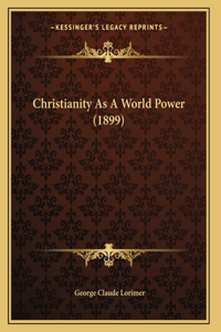 Christianity As A World Power (1899)