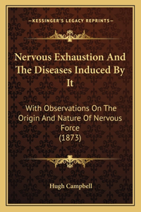 Nervous Exhaustion And The Diseases Induced By It