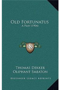 Old Fortunatus: A Play (1904)