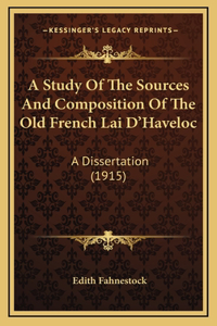 A Study Of The Sources And Composition Of The Old French Lai D'Haveloc
