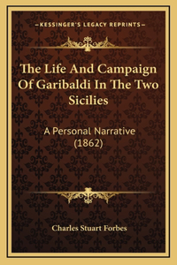 The Life And Campaign Of Garibaldi In The Two Sicilies
