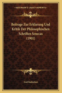 Beitrage Zur Erklarung Und Kritik Der Philosophischen Schriften Senecas (1901)