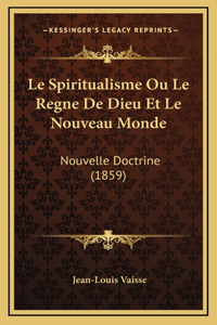 Le Spiritualisme Ou Le Regne De Dieu Et Le Nouveau Monde