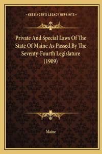Private And Special Laws Of The State Of Maine As Passed By The Seventy-Fourth Legislature (1909)
