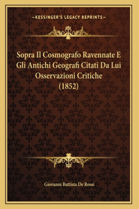 Sopra Il Cosmografo Ravennate E Gli Antichi Geografi Citati Da Lui Osservazioni Critiche (1852)