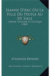 Jeanne D'Arc Ou La Fille Du Peuple Au XV Siele