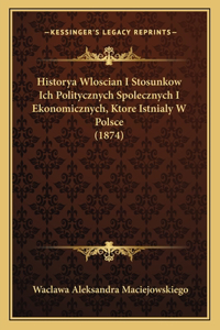 Historya Wloscian I Stosunkow Ich Politycznych Spolecznych I Ekonomicznych, Ktore Istnialy W Polsce (1874)