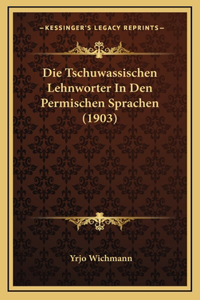 Die Tschuwassischen Lehnworter In Den Permischen Sprachen (1903)