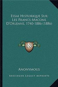 Essai Historique Sur Les Francs-Macons D'Orleans, 1740-1886 (1886)