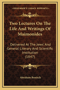 Two Lectures On The Life And Writings Of Maimonides