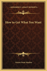 How to Get What You Want