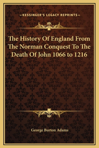 The History Of England From The Norman Conquest To The Death Of John 1066 to 1216
