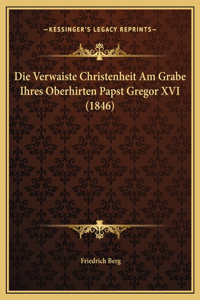 Die Verwaiste Christenheit Am Grabe Ihres Oberhirten Papst Gregor XVI (1846)