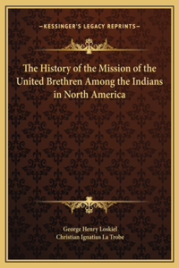 The History of the Mission of the United Brethren Among the Indians in North America