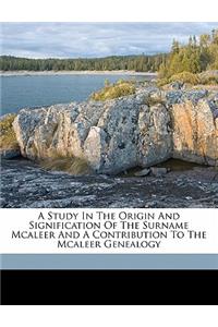 Study in the Origin and Signification of the Surname McAleer and a Contribution to the McAleer Genealogy