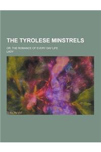The Tyrolese Minstrels; Or, the Romance of Every Day Life
