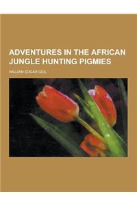 Adventures in the African Jungle Hunting Pigmies