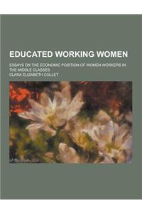 Educated Working Women; Essays on the Economic Position of Women Workers in the Middle Classes