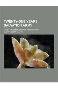 Twenty-One Years' Salvation Army; Under the Generalship of William Booth