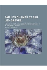 Par Les Champs Et Par Les Greves; (Voyage En Bretagne); Accompagne de Melanges Et de Fragments Inedits