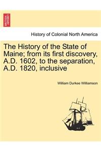 The History of the State of Maine; From Its First Discovery, A.D. 1602, to the Separation, A.D. 1820, Inclusive
