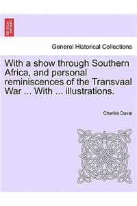 With a Show Through Southern Africa, and Personal Reminiscences of the Transvaal War ... with ... Illustrations.