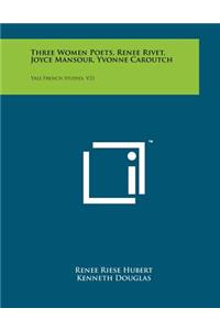 Three Women Poets, Renee Rivet, Joyce Mansour, Yvonne Caroutch