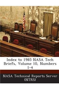 Index to 1985 NASA Tech Briefs, Volume 10, Numbers 1-4