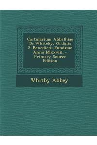Cartularium Abbathiae de Whiteby, Ordinis S. Benedicti