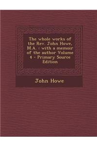 Whole Works of the REV. John Howe, M.A.: With a Memoir of the Author Volume 4