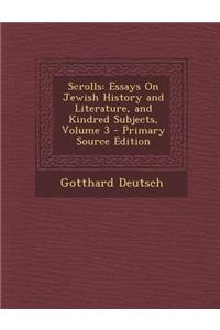 Scrolls: Essays on Jewish History and Literature, and Kindred Subjects, Volume 3