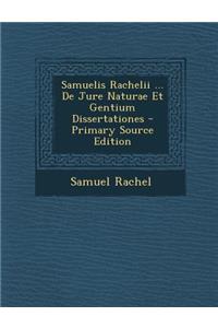 Samuelis Rachelii ... de Jure Naturae Et Gentium Dissertationes
