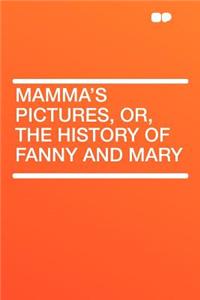 Mamma's Pictures, Or, the History of Fanny and Mary