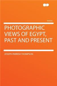 Photographic Views of Egypt, Past and Present