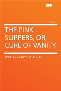 The Pink Slippers, Or, Cure of Vanity