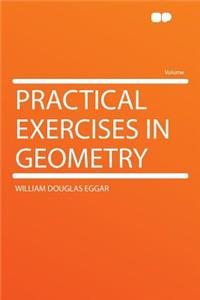Practical Exercises in Geometry