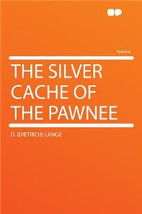 The Silver Cache of the Pawnee