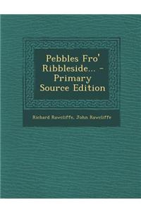 Pebbles Fro' Ribbleside... - Primary Source Edition