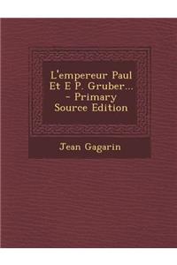 L'Empereur Paul Et E P. Gruber...