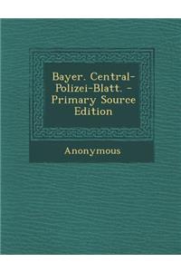Bayer. Central-Polizei-Blatt.