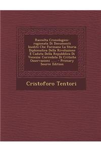 Raccolta Cronologico-Ragionata Di Documenti Inediti Che Formano La Storia Diplomatica Della Rivoluzione E Caduta Della Repubblica Di Venezia