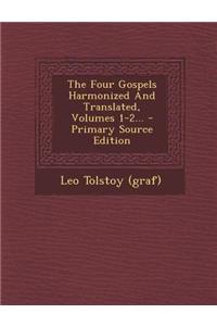 The Four Gospels Harmonized and Translated, Volumes 1-2...
