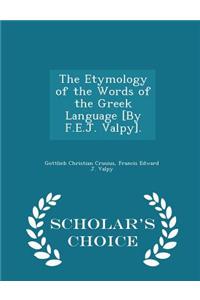 Etymology of the Words of the Greek Language [By F.E.J. Valpy]. - Scholar's Choice Edition