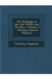 The Kelloggs in the Old World and the New, Volume 2 - Primary Source Edition