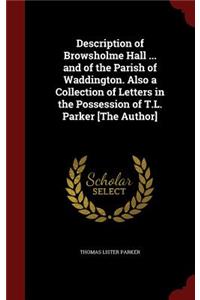 Description of Browsholme Hall ... and of the Parish of Waddington. Also a Collection of Letters in the Possession of T.L. Parker [the Author]