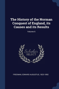 The History of the Norman Conquest of England, its Causes and its Results; Volume 6