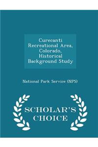 Curecanti Recreational Area, Colorado, Historical Background Study - Scholar's Choice Edition