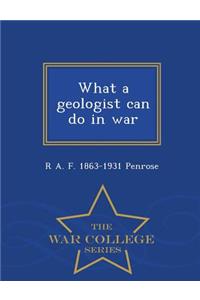 What a Geologist Can Do in War - War College Series